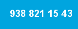 938 821 15 43
